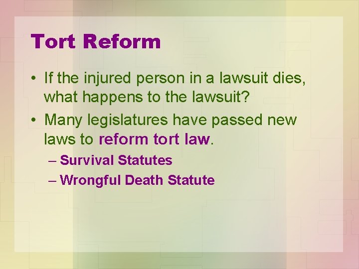 Tort Reform • If the injured person in a lawsuit dies, what happens to