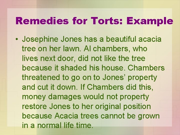 Remedies for Torts: Example • Josephine Jones has a beautiful acacia tree on her