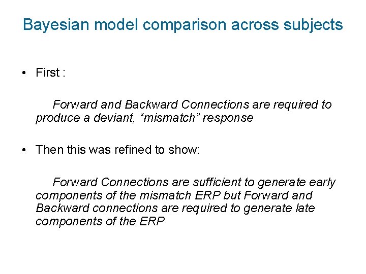 Bayesian model comparison across subjects • First : Forward and Backward Connections are required Bayesian model comparison across subjects • First : Forward and Backward Connections are required