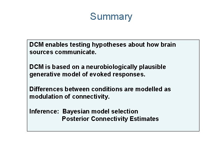 Summary DCM enables testing hypotheses about how brain sources communicate. DCM is based on Summary DCM enables testing hypotheses about how brain sources communicate. DCM is based on