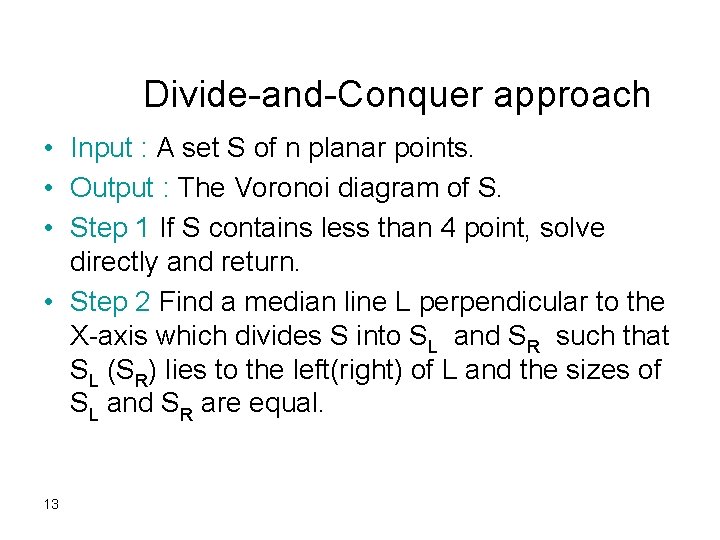 Divide-and-Conquer approach • Input : A set S of n planar points. • Output