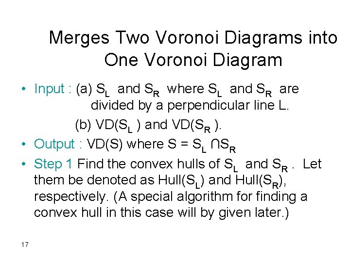 Merges Two Voronoi Diagrams into One Voronoi Diagram • Input : (a) SL and