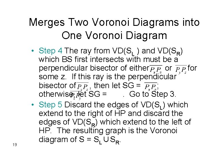 Merges Two Voronoi Diagrams into One Voronoi Diagram 19 • Step 4 The ray