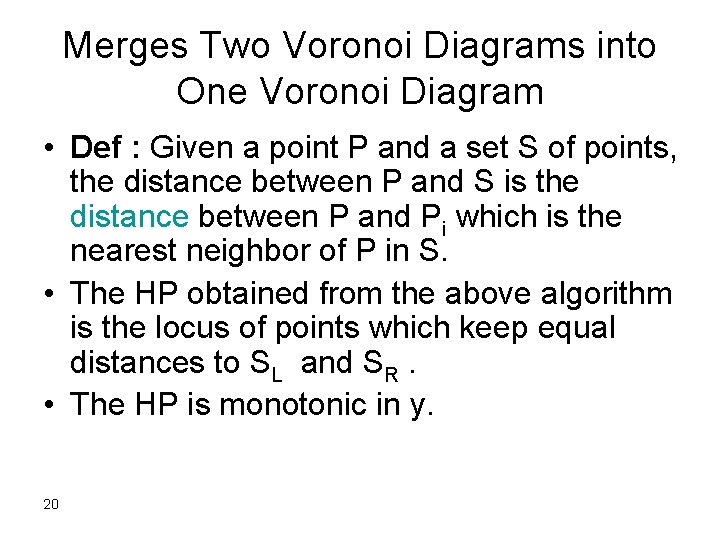 Merges Two Voronoi Diagrams into One Voronoi Diagram • Def : Given a point
