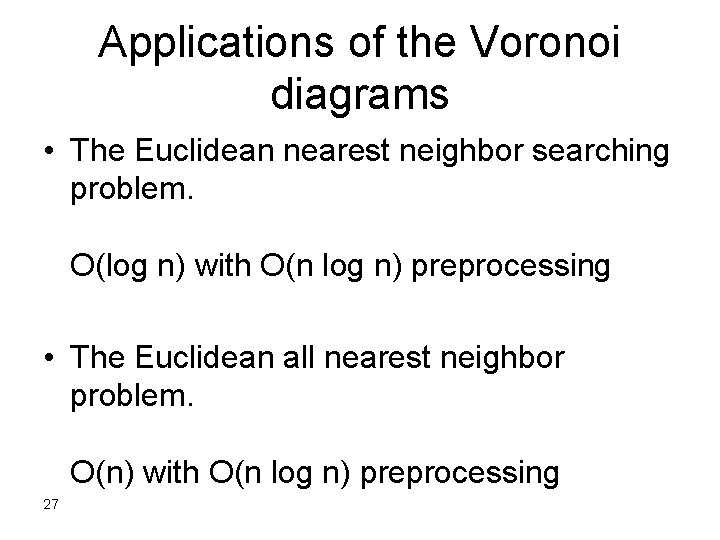 Applications of the Voronoi diagrams • The Euclidean nearest neighbor searching problem. O(log n)