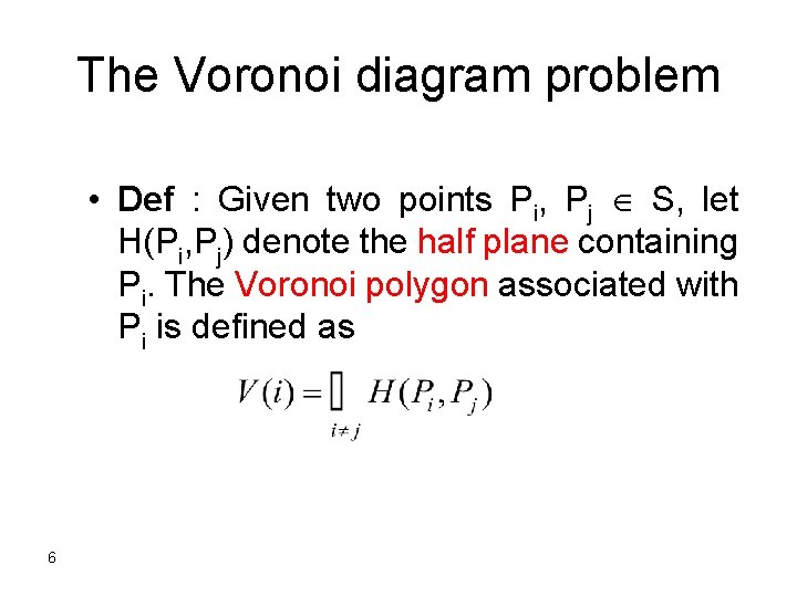 The Voronoi diagram problem • Def : Given two points Pi, Pj S, let