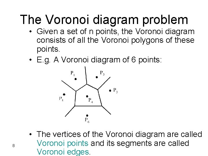 The Voronoi diagram problem • Given a set of n points, the Voronoi diagram