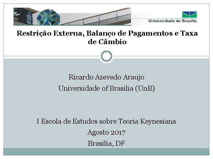 Restrição Externa, Balanço de Pagamentos e Taxa de Câmbio Ricardo Azevedo Araujo Universidade of
