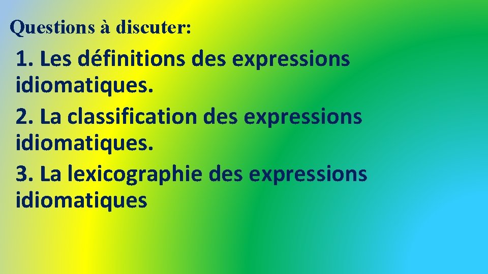 Questions à discuter: 1. Les définitions des expressions idiomatiques. 2. La classification des expressions