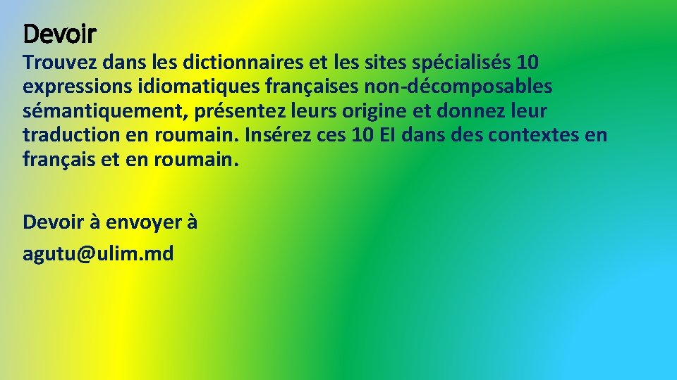 Devoir Trouvez dans les dictionnaires et les sites spécialisés 10 expressions idiomatiques françaises non-décomposables