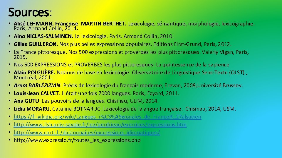 Sources: • Alisé LEHMANN, Françoise MARTIN-BERTHET. Lexicologie, sémantique, morphologie, lexicographie. Paris, Armand Collin, 2014.