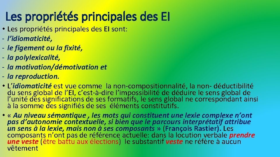 Les propriétés principales des EI sont: l’idiomaticité, le figement ou la fixité, la polylexicalité,