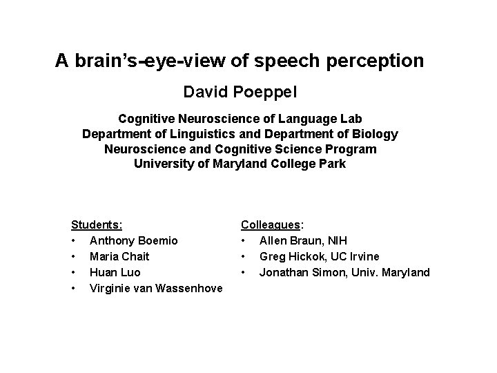 A brain’s-eye-view of speech perception David Poeppel Cognitive Neuroscience of Language Lab Department of