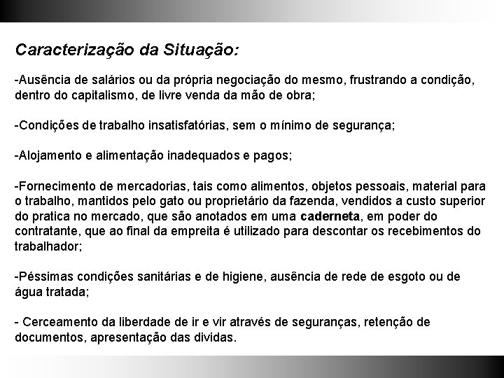 Caracterização da Situação: -Ausência de salários ou da própria negociação do mesmo, frustrando a