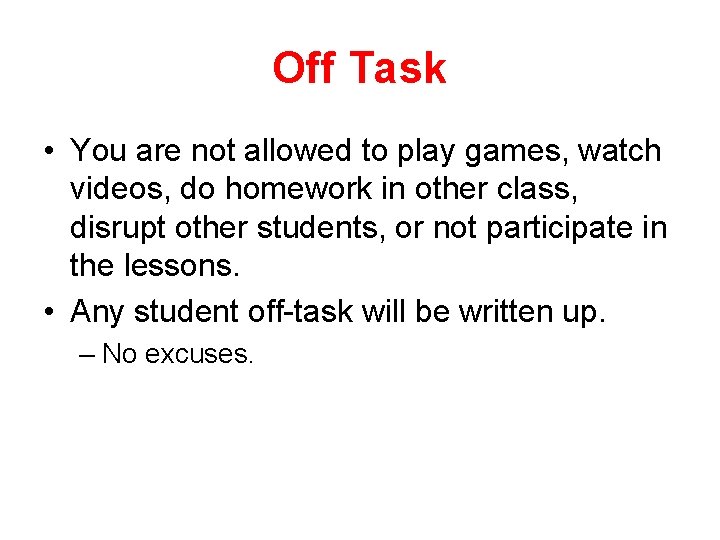 Off Task • You are not allowed to play games, watch videos, do homework