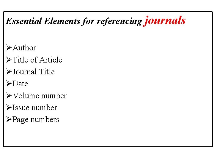 Essential Elements for referencing journals ØAuthor ØTitle of Article ØJournal Title ØDate ØVolume number