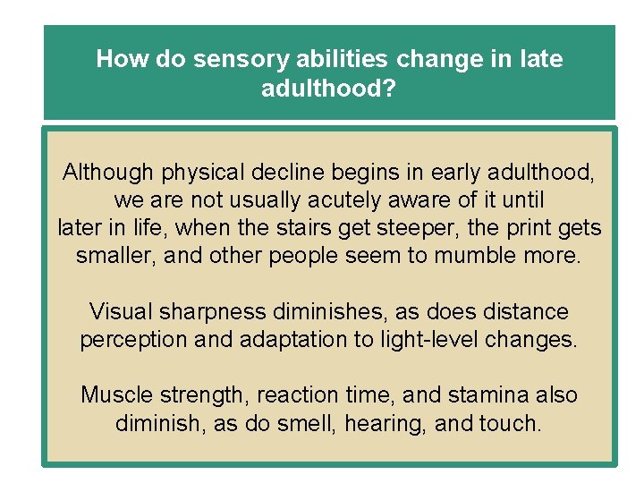 How do sensory abilities change in late adulthood? Although physical decline begins in early