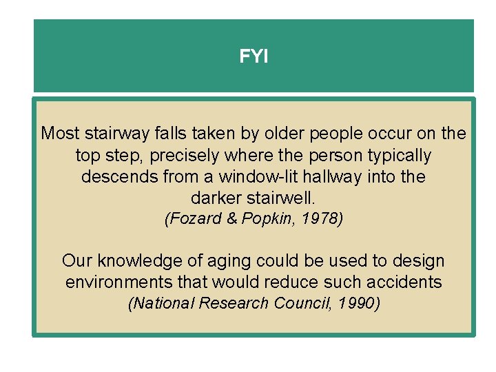 FYI Most stairway falls taken by older people occur on the top step, precisely