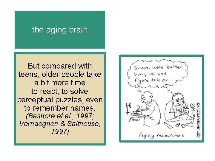 the aging brain But compared with teens, older people take a bit more time