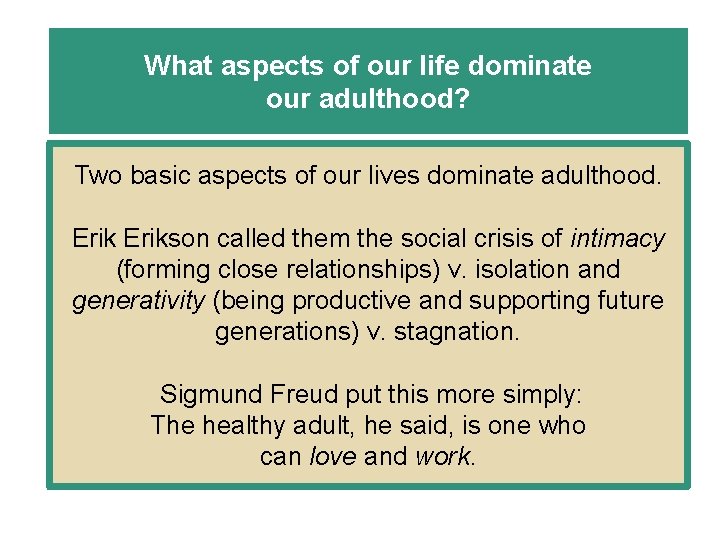 What aspects of our life dominate our adulthood? Two basic aspects of our lives