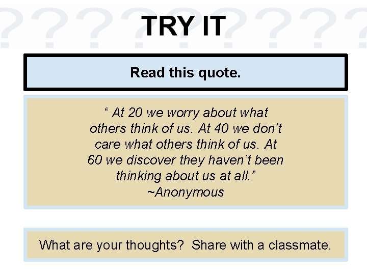 Read this quote. “ At 20 we worry about what others think of us.