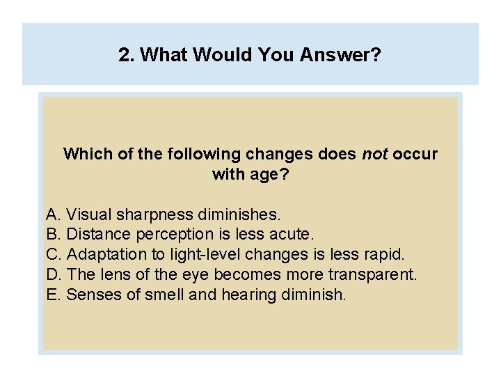 2. What Would You Answer? Which of the following changes does not occur with