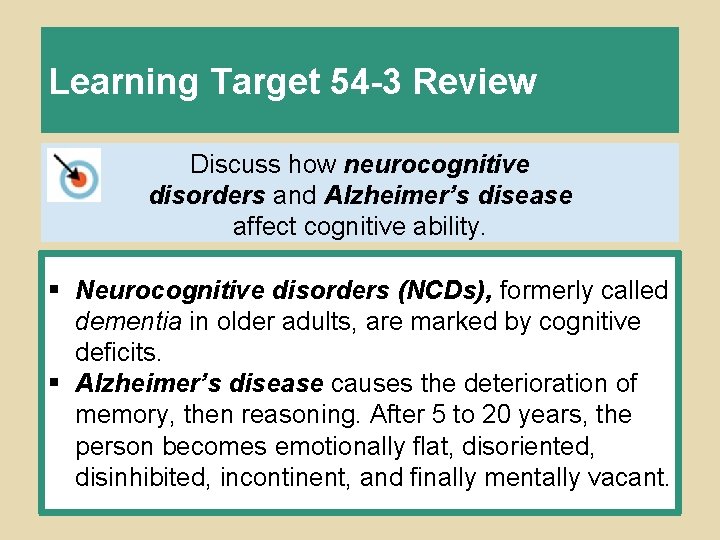 Learning Target 54 -3 Review Discuss how neurocognitive disorders and Alzheimer’s disease affect cognitive