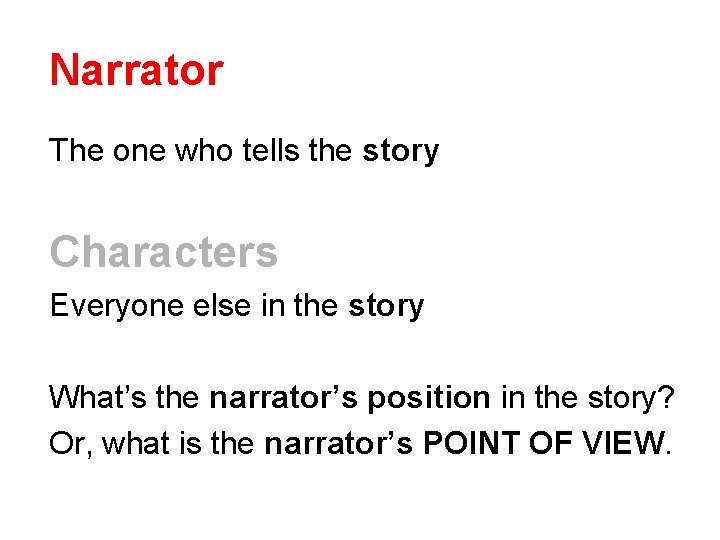 Narrator The one who tells the story Characters Everyone else in the story What’s Narrator The one who tells the story Characters Everyone else in the story What’s
