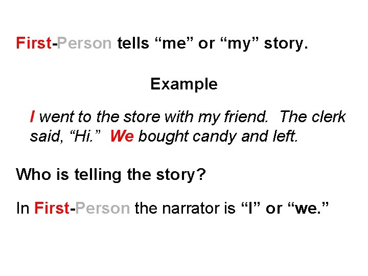 First-Person tells “me” or “my” story. Example I went to the store with my First-Person tells “me” or “my” story. Example I went to the store with my
