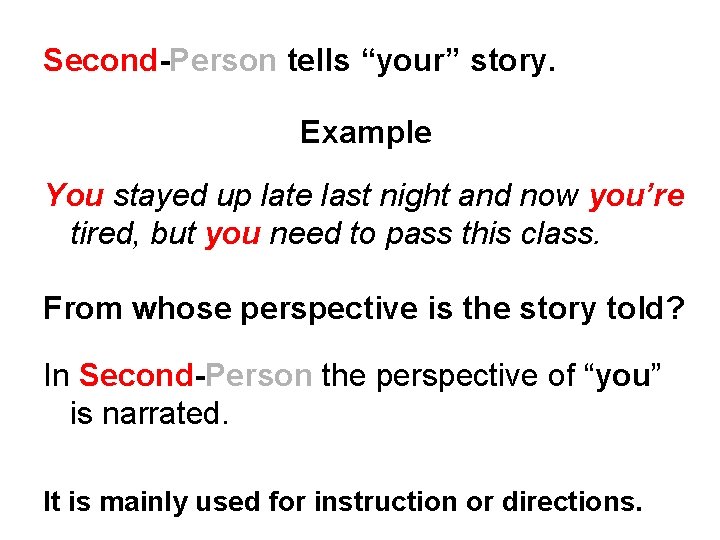Second-Person tells “your” story. Example You stayed up late last night and now you’re Second-Person tells “your” story. Example You stayed up late last night and now you’re