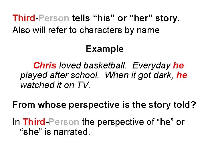 Third-Person tells “his” or “her” story. Also will refer to characters by name Example Third-Person tells “his” or “her” story. Also will refer to characters by name Example
