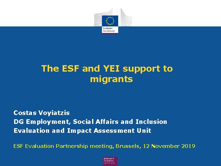 The ESF and YEI support to migrants Costas Voyiatzis DG Employment, Social Affairs and