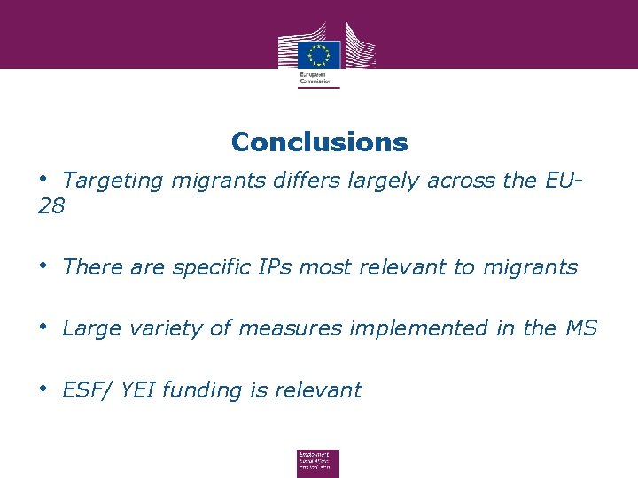 Conclusions • Targeting migrants differs largely across the EU 28 • There are specific