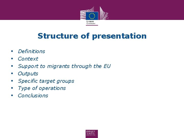 Structure of presentation • • Definitions Context Support to migrants through the EU Outputs