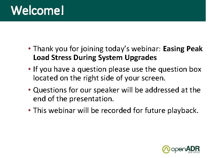 Welcome! • Thank you for joining today’s webinar: Easing Peak Load Stress During System