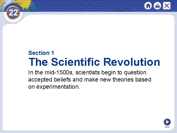Section 1 The Scientific Revolution In the mid-1500 s, scientists begin to question accepted