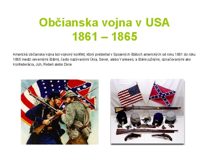 Občianska vojna v USA 1861 – 1865 Americká občianska vojna bol vojnový konflikt, ktorý