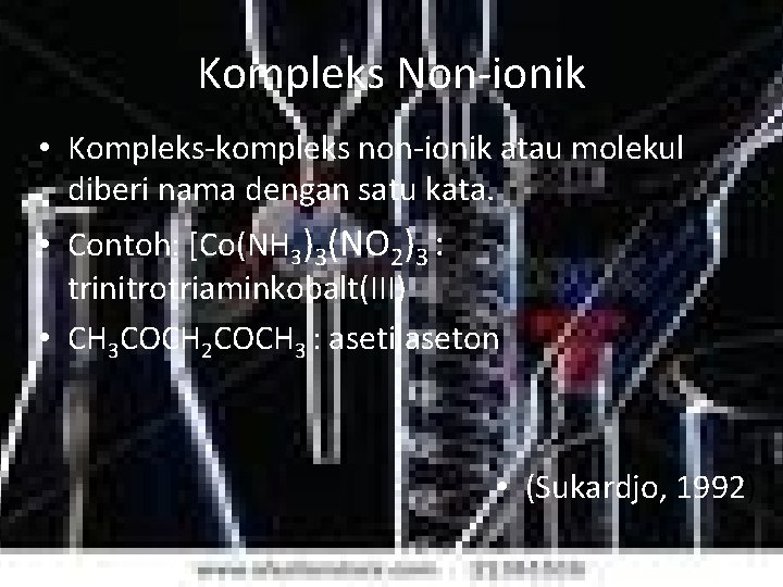 Kompleks Non-ionik • Kompleks-kompleks non-ionik atau molekul diberi nama dengan satu kata. • Contoh: