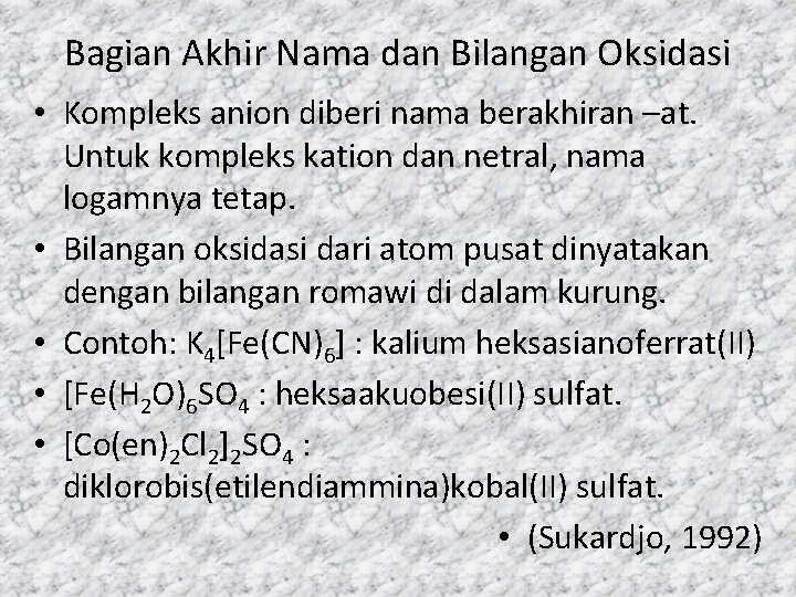 Bagian Akhir Nama dan Bilangan Oksidasi • Kompleks anion diberi nama berakhiran –at. Untuk