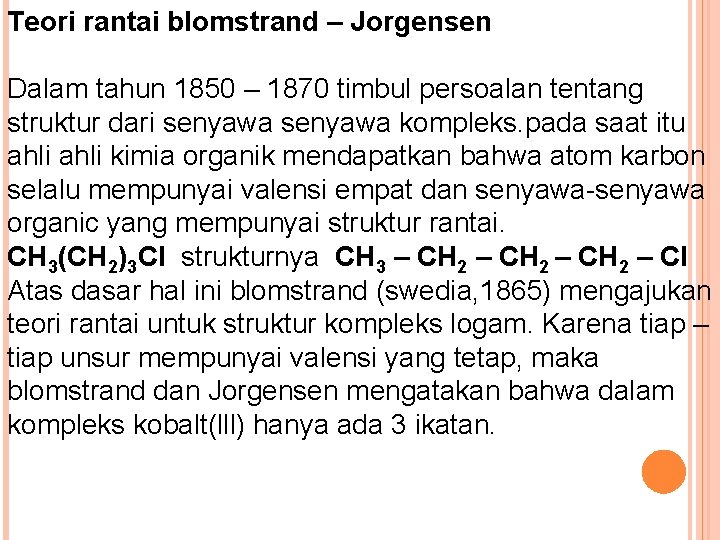Teori rantai blomstrand – Jorgensen Dalam tahun 1850 – 1870 timbul persoalan tentang struktur