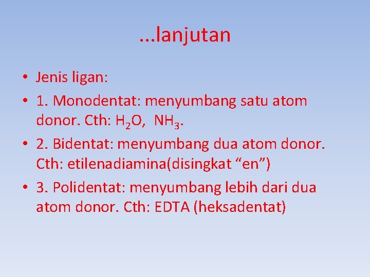 . . . lanjutan • Jenis ligan: • 1. Monodentat: menyumbang satu atom donor.