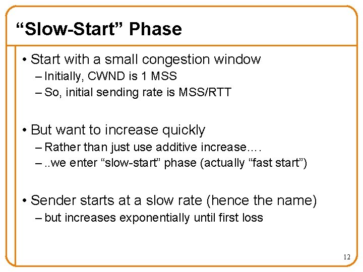 “Slow-Start” Phase • Start with a small congestion window – Initially, CWND is 1
