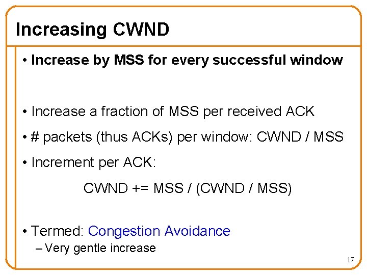 Increasing CWND • Increase by MSS for every successful window • Increase a fraction