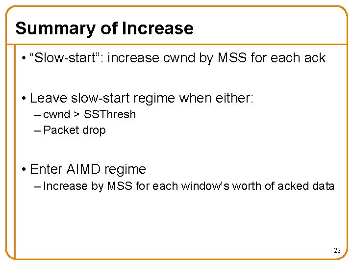 Summary of Increase • “Slow-start”: increase cwnd by MSS for each ack • Leave