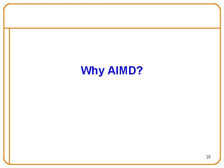 Why AIMD? 28 