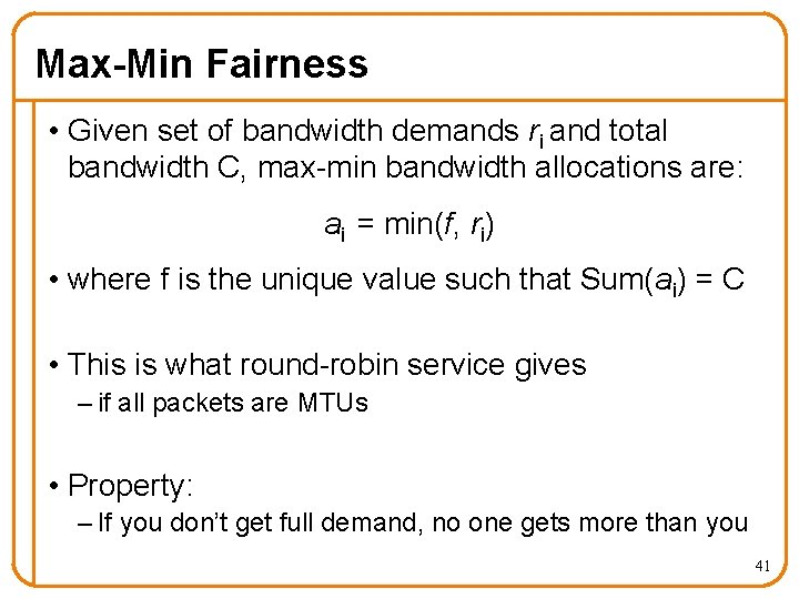 Max-Min Fairness • Given set of bandwidth demands ri and total bandwidth C, max-min
