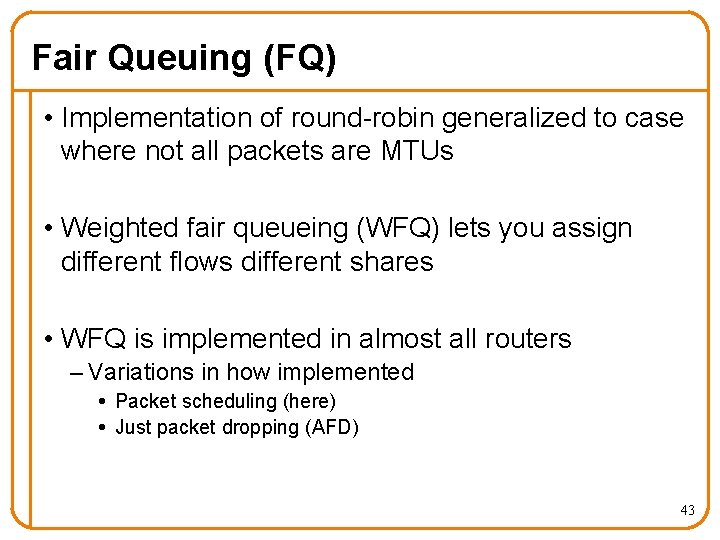 Fair Queuing (FQ) • Implementation of round-robin generalized to case where not all packets