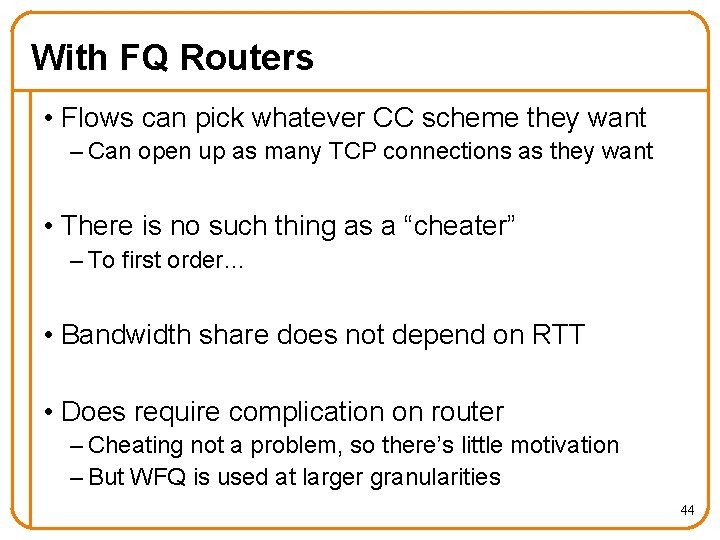 With FQ Routers • Flows can pick whatever CC scheme they want – Can