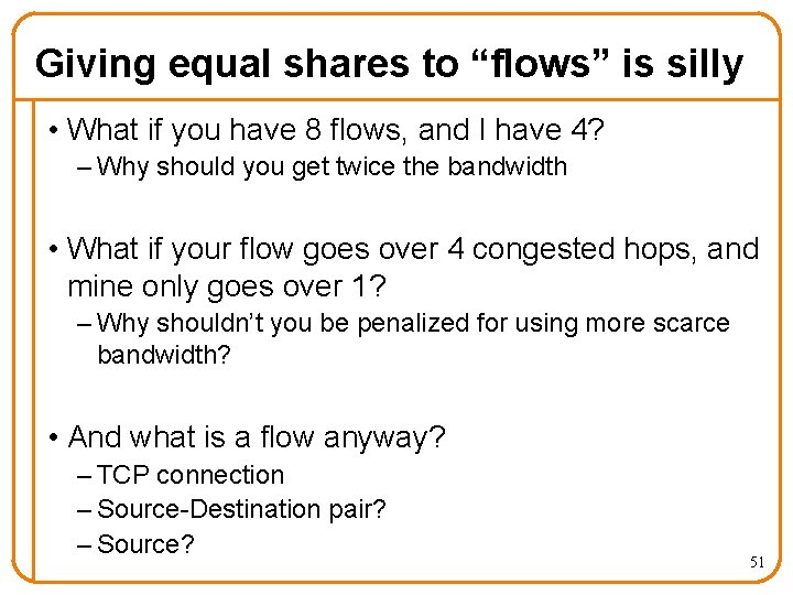 Giving equal shares to “flows” is silly • What if you have 8 flows,