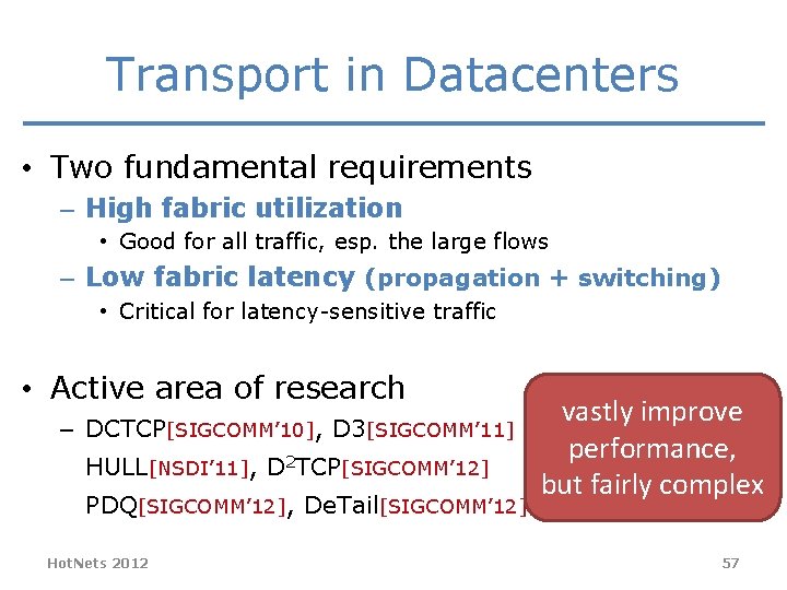 Transport in Datacenters • Two fundamental requirements – High fabric utilization • Good for